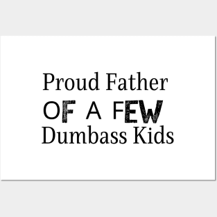 Proud Father Of A Few Dumbass Kids Posters and Art